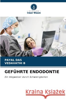 GEFÜHRTE ENDODONTIE DAS, PAYAL, B, VEDAVATHI 9786203446395