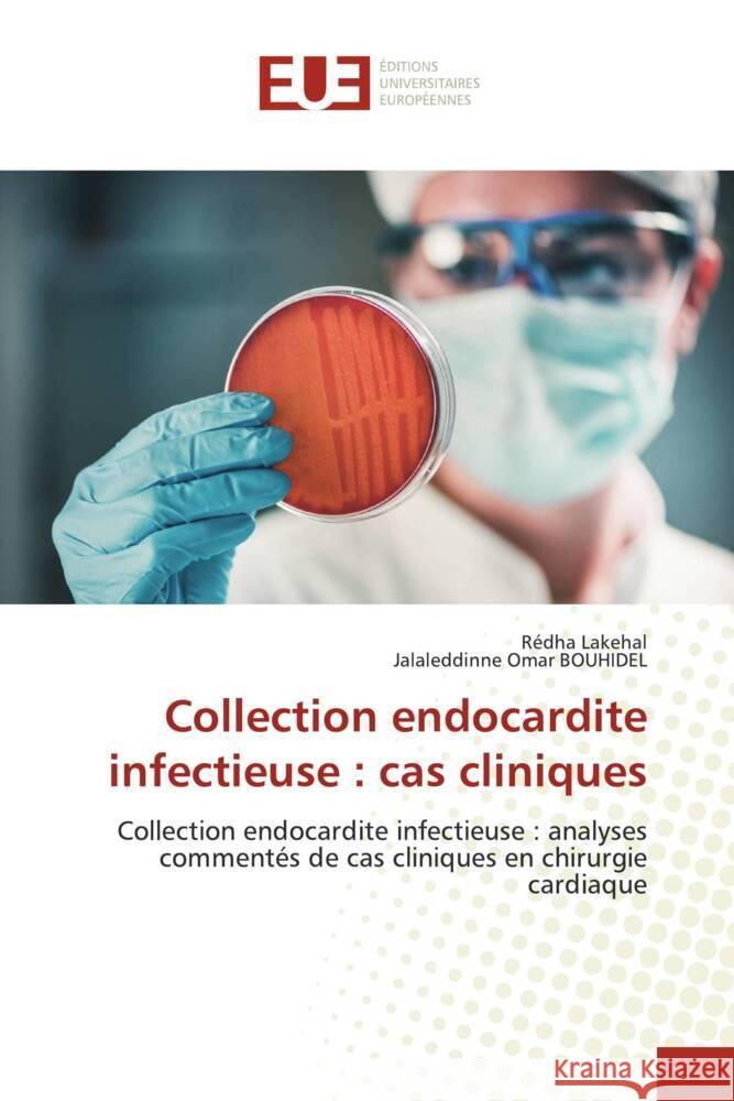 Collection endocardite infectieuse : cas cliniques Lakehal, Redha, Bouhidel, Jalaleddinne Omar 9786203446630