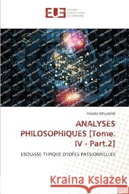 ANALYSES PHILOSOPHIQUES [Tome. IV - Part.2] Andru Wellman   9786203446913 International Book Market Service Ltd