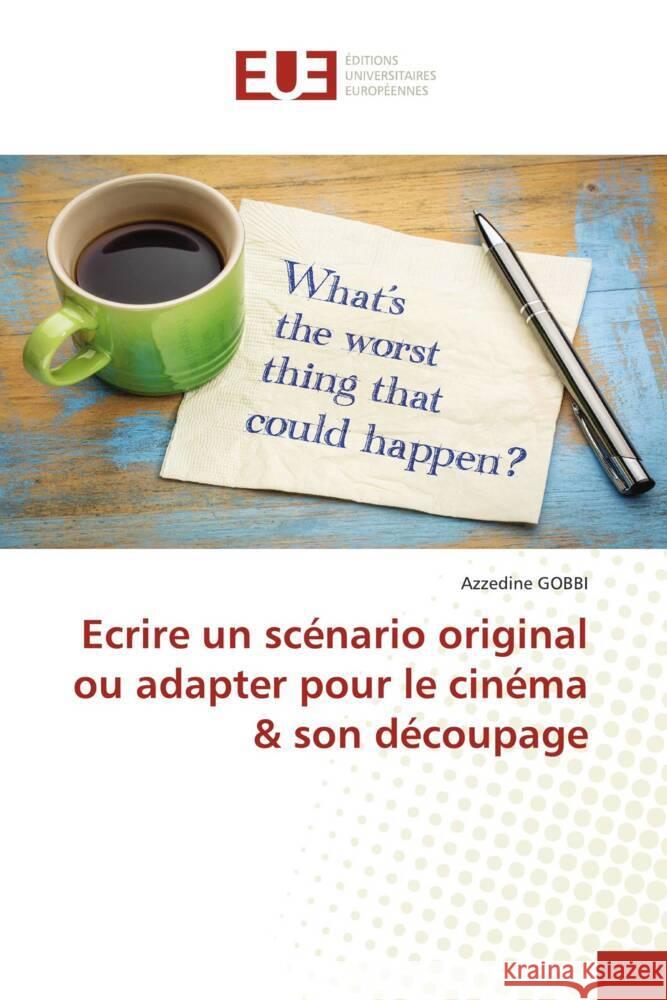 Ecrire un scénario original ou adapter pour le cinéma & son découpage GOBBI, Azzedine 9786203446982