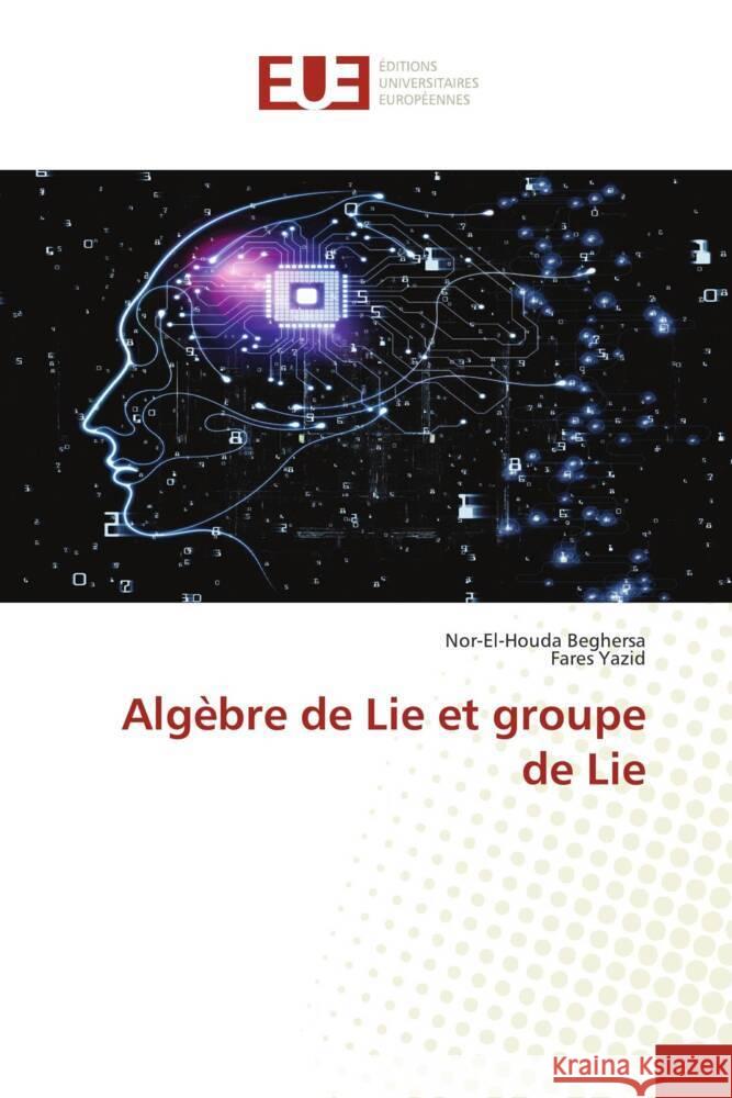 Algèbre de Lie et groupe de Lie Beghersa, Nor-El-Houda, Yazid, Fares 9786203447170 Éditions universitaires européennes