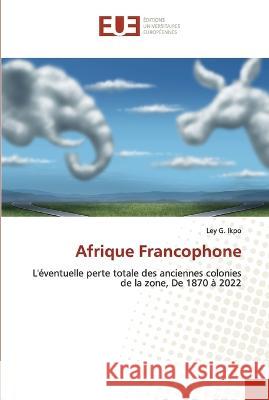 Afrique Francophone Ley G. Ikpo 9786203447903 Editions Universitaires Europeennes