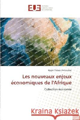 Les nouveaux enjeux economiques de l'Afrique Hygin Didace Amboulou   9786203447972 International Book Market Service Ltd