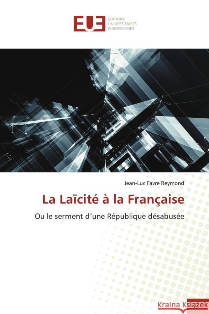 La Laïcité à la Française Favre Reymond, Jean-Luc 9786203448047 Éditions universitaires européennes