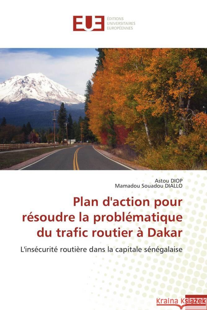 Plan d'action pour resoudre la problematique du trafic routier a Dakar Astou Diop Mamadou Souadou Diallo  9786203448160