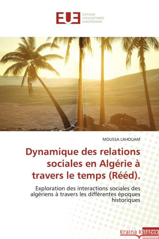 Dynamique des relations sociales en Algérie à travers le temps (Rééd). Lahouam, Moussa 9786203448177 Éditions universitaires européennes