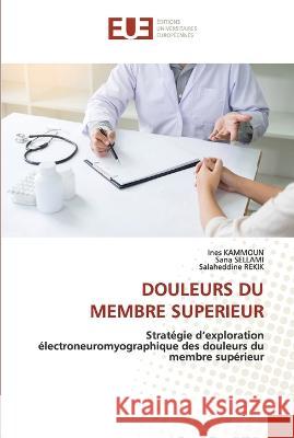 Douleurs Du Membre Superieur Ines Kammoun Sana Sellami Salaheddine Rekik 9786203448399 Editions Universitaires Europeennes