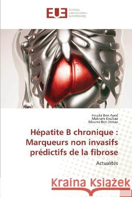 H?patite B chronique: Marqueurs non invasifs pr?dictifs de la fibrose Houda Be Makram Koubaa Mounir Be 9786203448450