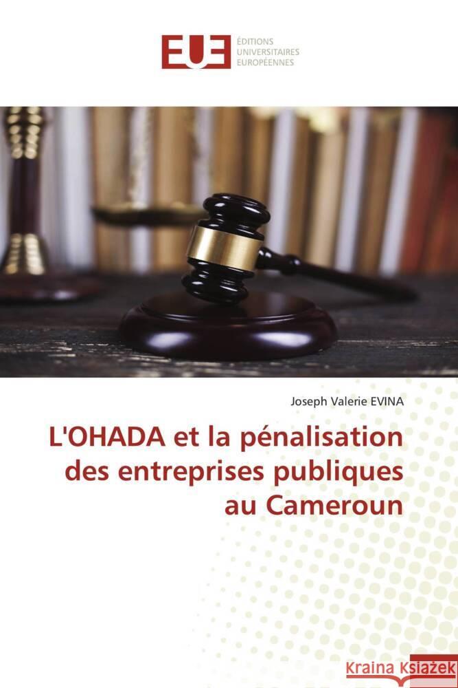 L\'OHADA et la p?nalisation des entreprises publiques au Cameroun Joseph Valerie Evina 9786203448924