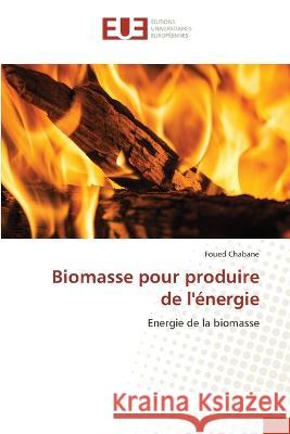 Biomasse pour produire de l'energie Foued Chabane   9786203449020 International Book Market Service Ltd