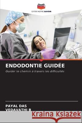 ENDODONTIE GUIDÉE DAS, PAYAL, B, VEDAVATHI 9786203449051