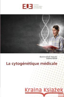 La cytog?n?tique m?dicale Ibrahim Khalil Mebarki Yassine Merad 9786203449198 Editions Universitaires Europeennes