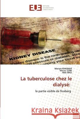 La tuberculose chez le dialyse Meriam Khadhar Mouna Jerbi Hela Jbali 9786203449358