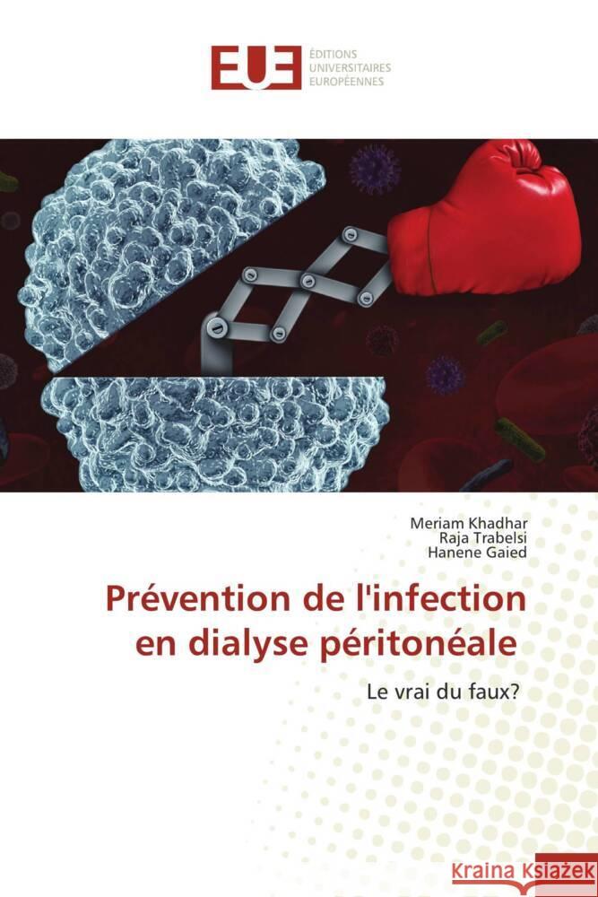 Pr?vention de l\'infection en dialyse p?riton?ale Meriam Khadhar Raja Trabelsi Hanene Gaied 9786203449365 Editions Universitaires Europeennes