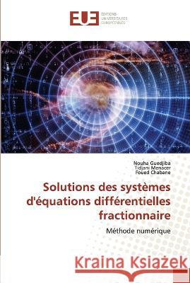 Solutions des systemes d'equations differentielles fractionnaire Nouha Guedjiba Tidjani Menacer Foued Chabane 9786203449426 International Book Market Service Ltd