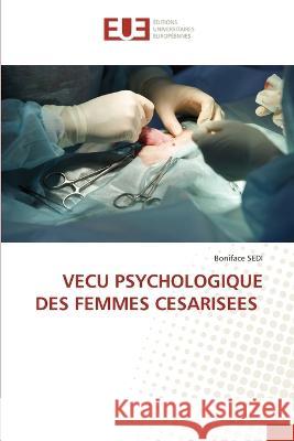 Vecu Psychologique Des Femmes Cesarisees Boniface Sedi   9786203449686