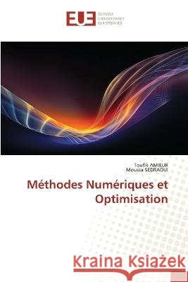 M?thodes Num?riques et Optimisation Toufik Amieur Moussa Sedraoui 9786203449761 Editions Universitaires Europeennes