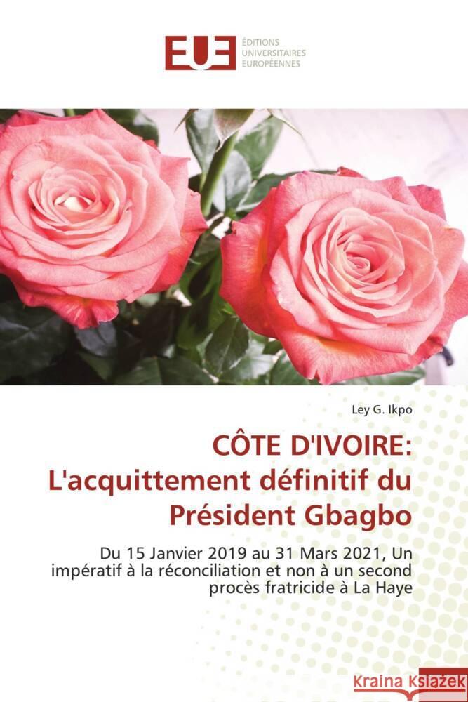 C?te d\'Ivoire: L\'acquittement d?finitif du Pr?sident Gbagbo Ley G. Ikpo 9786203449853 Editions Universitaires Europeennes
