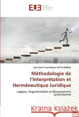 Methodologie de l'Interpretation et Hermeneutique Juridique Jean Salem-Israel Marcel Kapya Kabesa   9786203449921 International Book Market Service Ltd