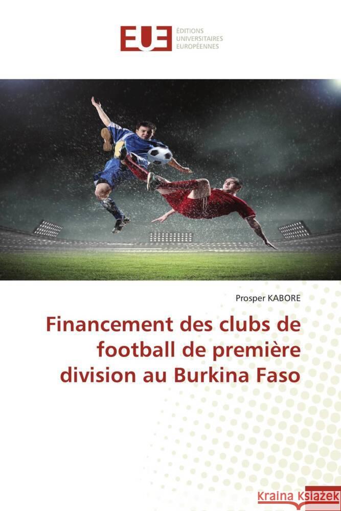 Financement des clubs de football de premi?re division au Burkina Faso Prosper Kabore 9786203449945