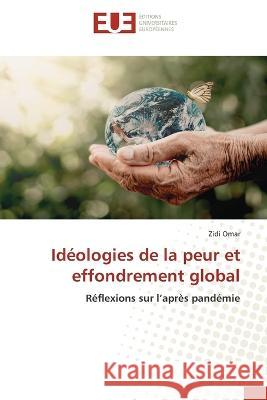 Ideologies de la peur et effondrement global Zidi Omar   9786203450064 International Book Market Service Ltd