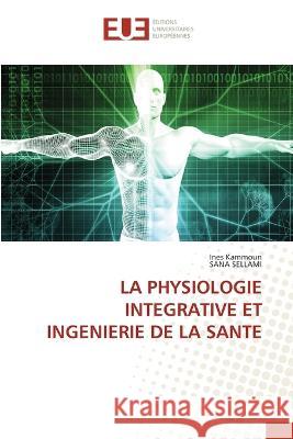 La Physiologie Integrative Et Ingenierie de la Sante Ines Kammoun Sana Sellami  9786203450071 International Book Market Service Ltd