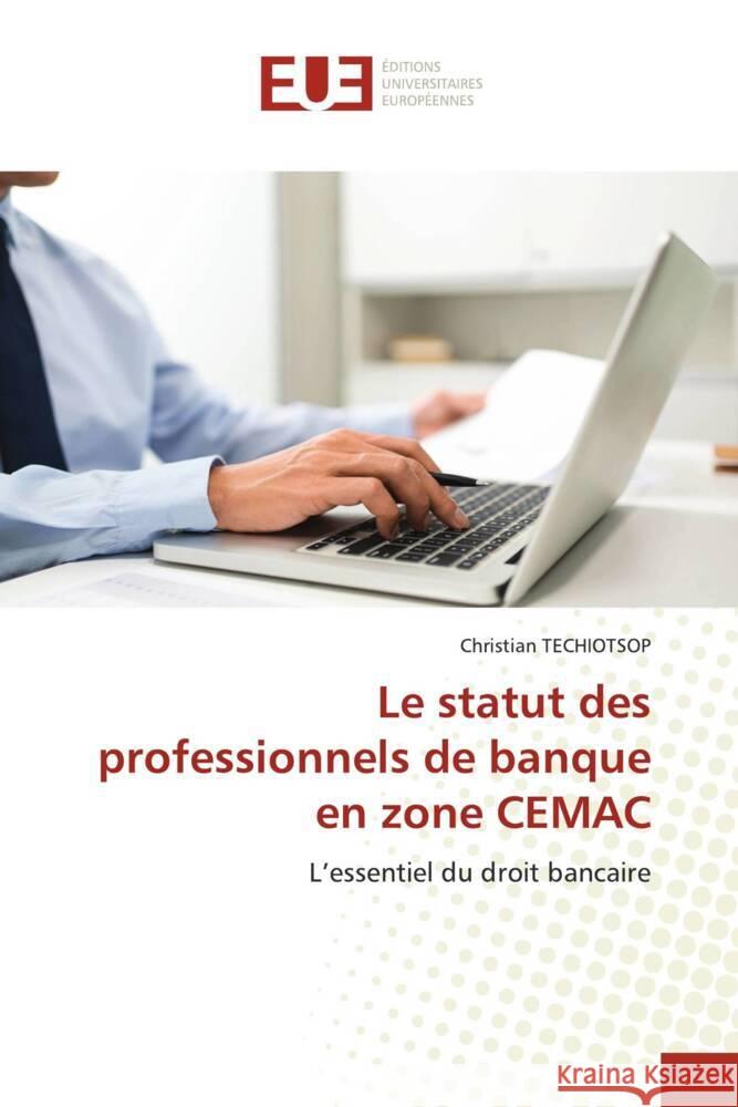 Le statut des professionnels de banque en zone CEMAC Christian Techiotsop   9786203450729 International Book Market Service Ltd