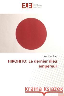 Hirohito: Le dernier dieu empereur Jean S?na 9786203450934 Editions Universitaires Europeennes