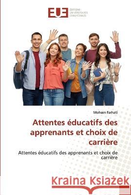 Attentes educatifs des apprenants et choix de carriere Mohsen Farhati   9786203450941 International Book Market Service Ltd