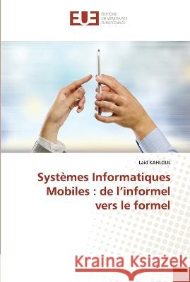 Syst?mes Informatiques Mobiles: de l\'informel vers le formel Laid Kahloul 9786203451436