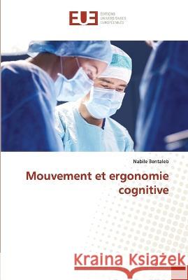 Mouvement et ergonomie cognitive Nabile Bentaleb   9786203451894 International Book Market Service Ltd