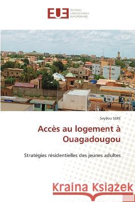 Acc?s au logement ? Ouagadougou Seydou Sere 9786203452044 Editions Universitaires Europeennes