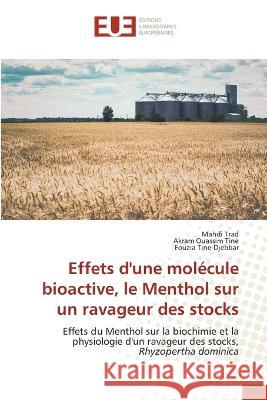 Effets d'une mol?cule bioactive, le Menthol sur un ravageur des stocks Mahdi Trad Akram Ouassim Tine Fouzia Tine-Djebbar 9786203452556