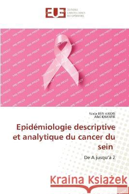 Epidemiologie descriptive et analytique du cancer du sein Wala Ben Kridis Afef Khanfir  9786203452600