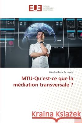MTU-Qu'est-ce que la médiation transversale ? Favre Reymond, Jean-Luc 9786203453119 Éditions universitaires européennes