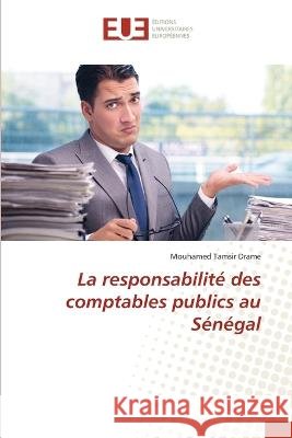 La responsabilite des comptables publics au Senegal Mouhamed Tamsir Drame   9786203453218 International Book Market Service Ltd