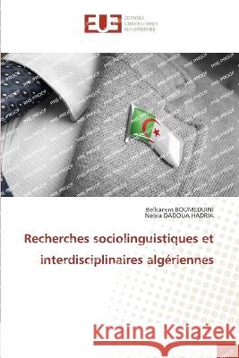Recherches sociolinguistiques et interdisciplinaires algeriennes Belkacem Boumeduini Nebia Dadoua Hadria  9786203453485 International Book Market Service Ltd