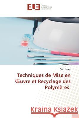 Techniques de Mise en OEuvre et Recyclage des Polymeres Adel Elamri   9786203453560