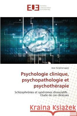 Psychologie clinique, psychopathologie et psychotherapie Jose Teixeira Lopes   9786203453638