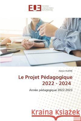 Le Projet Pedagogique 2022 - 2024 Azouz Aliane   9786203454208