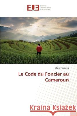 Le Code du Foncier au Cameroun Blaise Feugang   9786203454222 International Book Market Service Ltd