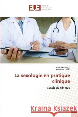 La sexologie en pratique clinique Mouna Elleuch Mohamed Abid  9786203454499