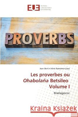 Les proverbes ou Ohabolana Betsileo Volume I Jean Bertin Irene Ramamonjisoa   9786203454826