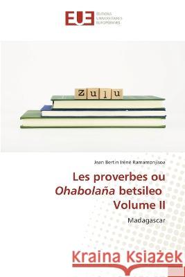 Les proverbes ou Ohabolana betsileo Volume II Jean Bertin Irene Ramamonjisoa   9786203454833