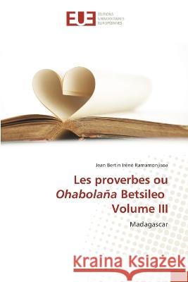 Les proverbes ou Ohabolana Betsileo Volume III Jean Bertin Irene Ramamonjisoa   9786203454840