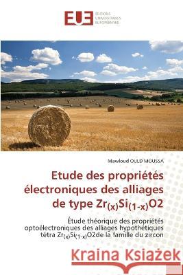 Etude des proprietes electroniques des alliages de type Zr(x)Si(1-x)O2 Mawloud Ould Moussa   9786203454932