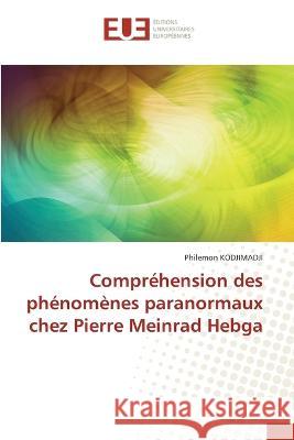 Comprehension des phenomenes paranormaux chez Pierre Meinrad Hebga Philemon Kodjimadji   9786203455205 International Book Market Service Ltd