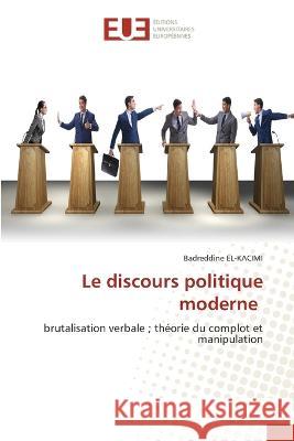 Le discours politique moderne Badreddine El-Kacimi   9786203455250 International Book Market Service Ltd