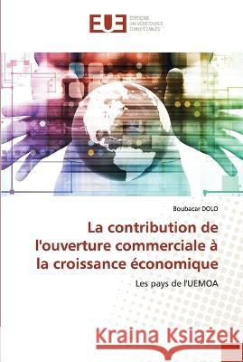 La contribution de l'ouverture commerciale a la croissance economique Boubacar Dolo   9786203455281