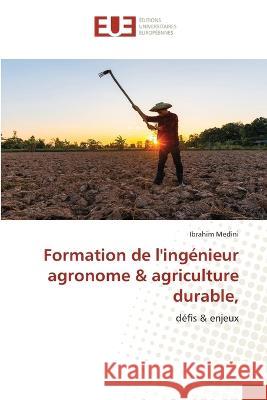 Formation de l'ingenieur agronome & agriculture durable, Ibrahim Medini   9786203455335 International Book Market Service Ltd